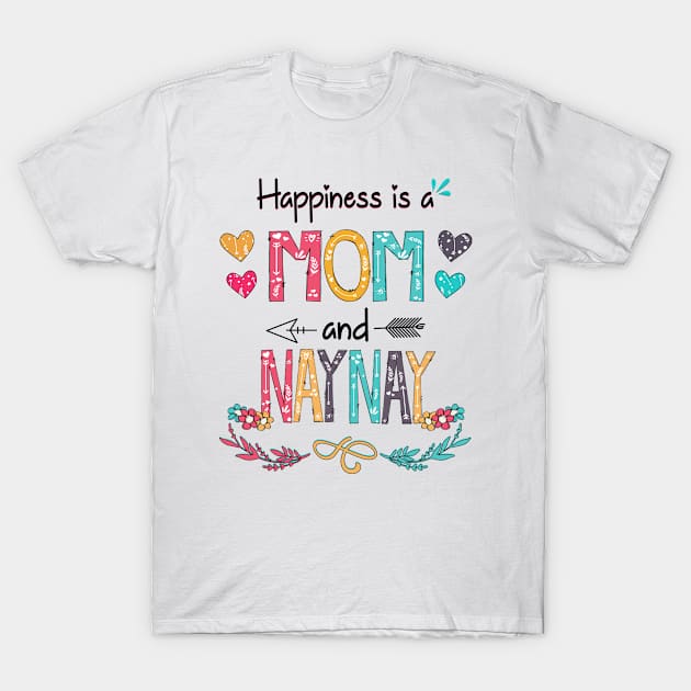 Happiness Is A Mom And Naynay Wildflower Happy Mother's Day T-Shirt by KIMIKA